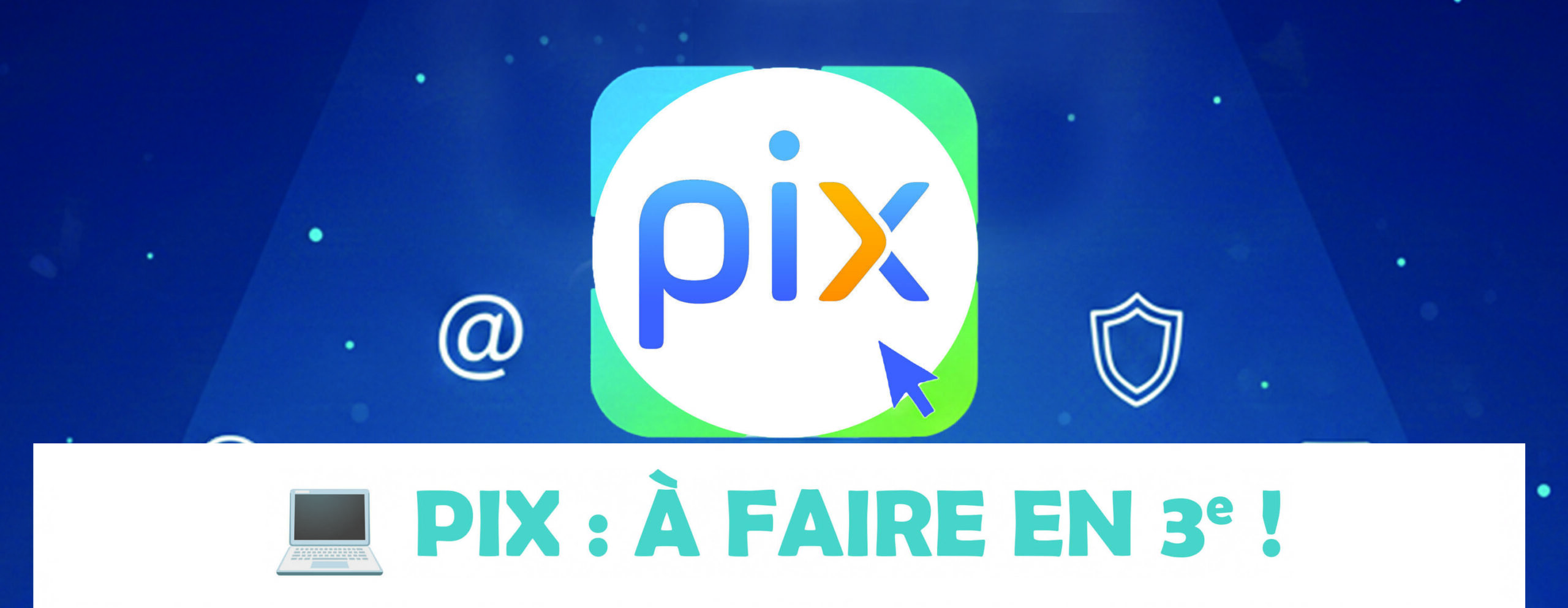 Pix – à faire en 3ème
